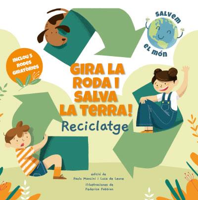 GIRA LA RODA I SALVA LA TERRA! RECICLATGE (VVKIDS) | 9788468272191 | MANCINI, PAOLO/DE LEONE, LUCA | Llibreria Ombra | Llibreria online de Rubí, Barcelona | Comprar llibres en català i castellà online