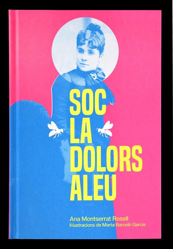 SOC LA DOLORS ALEU | 9788491565826 | MONTSERRAT ROSELL, ANA | Llibreria Ombra | Llibreria online de Rubí, Barcelona | Comprar llibres en català i castellà online