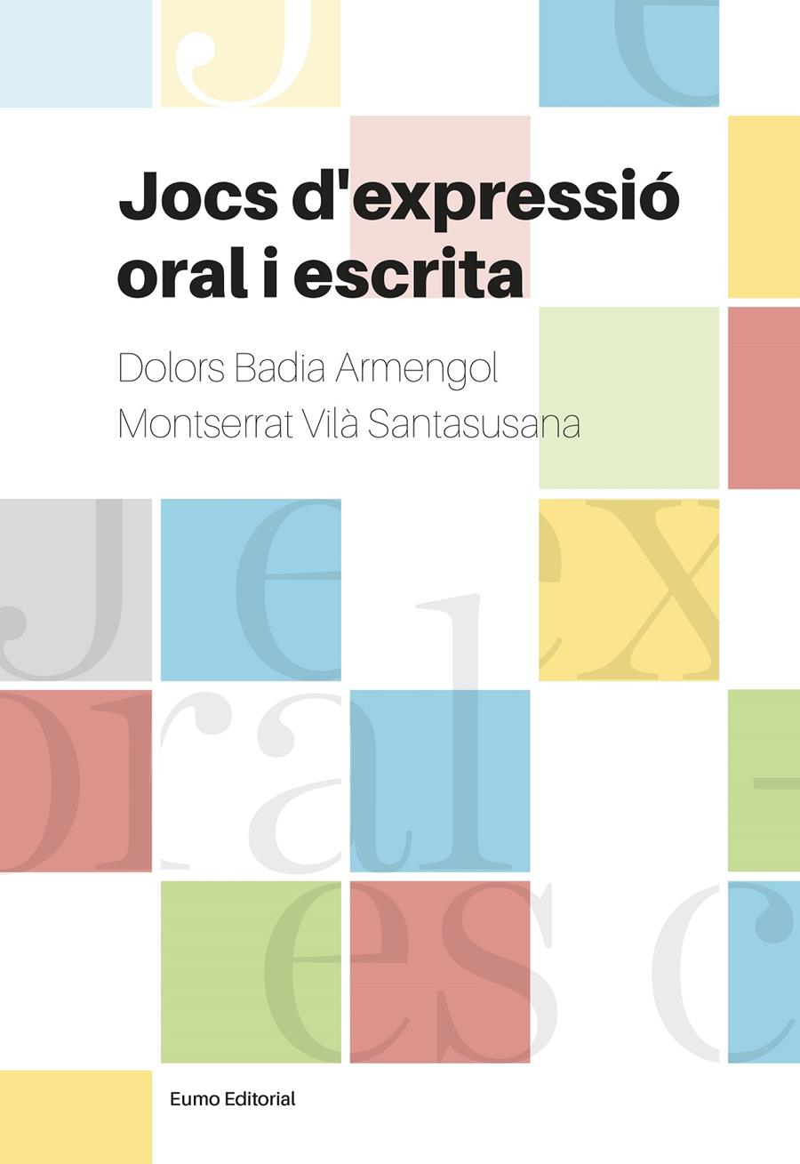 JOCS D'EXPRESSIÓ ORAL I ESCRITA | 9788497665728 | BADIA ARMENGOL, DOLORS / VILÀ SANTASUSANA, MONTSERRAT | Llibreria Ombra | Llibreria online de Rubí, Barcelona | Comprar llibres en català i castellà online