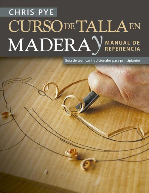 CURSO DE TALLA EN MADERA Y MANUAL DE REFERENCIA | 9788415053941 | PYE, CHRIS | Llibreria Ombra | Llibreria online de Rubí, Barcelona | Comprar llibres en català i castellà online