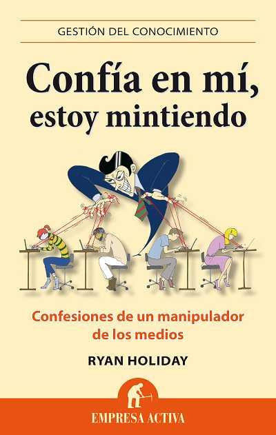 CONFÍA EN MÍ ESTOY MINTIENDO CONFESIONES DE UN MANIPULADOR DE LOS MEDIOS | 9788496627666 | RYAN HOLIDAY | Llibreria Ombra | Llibreria online de Rubí, Barcelona | Comprar llibres en català i castellà online