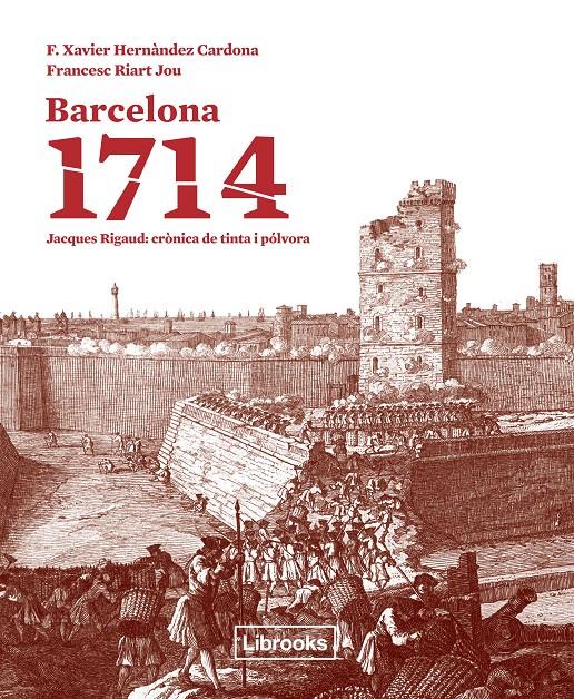 BARCELONA 1714 JACQUES RIGAUD CRONICA DE TINTA I POLVORA | 9788494183546 | F. XAVIER HERNANDEZ - FRANCESC RIART | Llibreria Ombra | Llibreria online de Rubí, Barcelona | Comprar llibres en català i castellà online