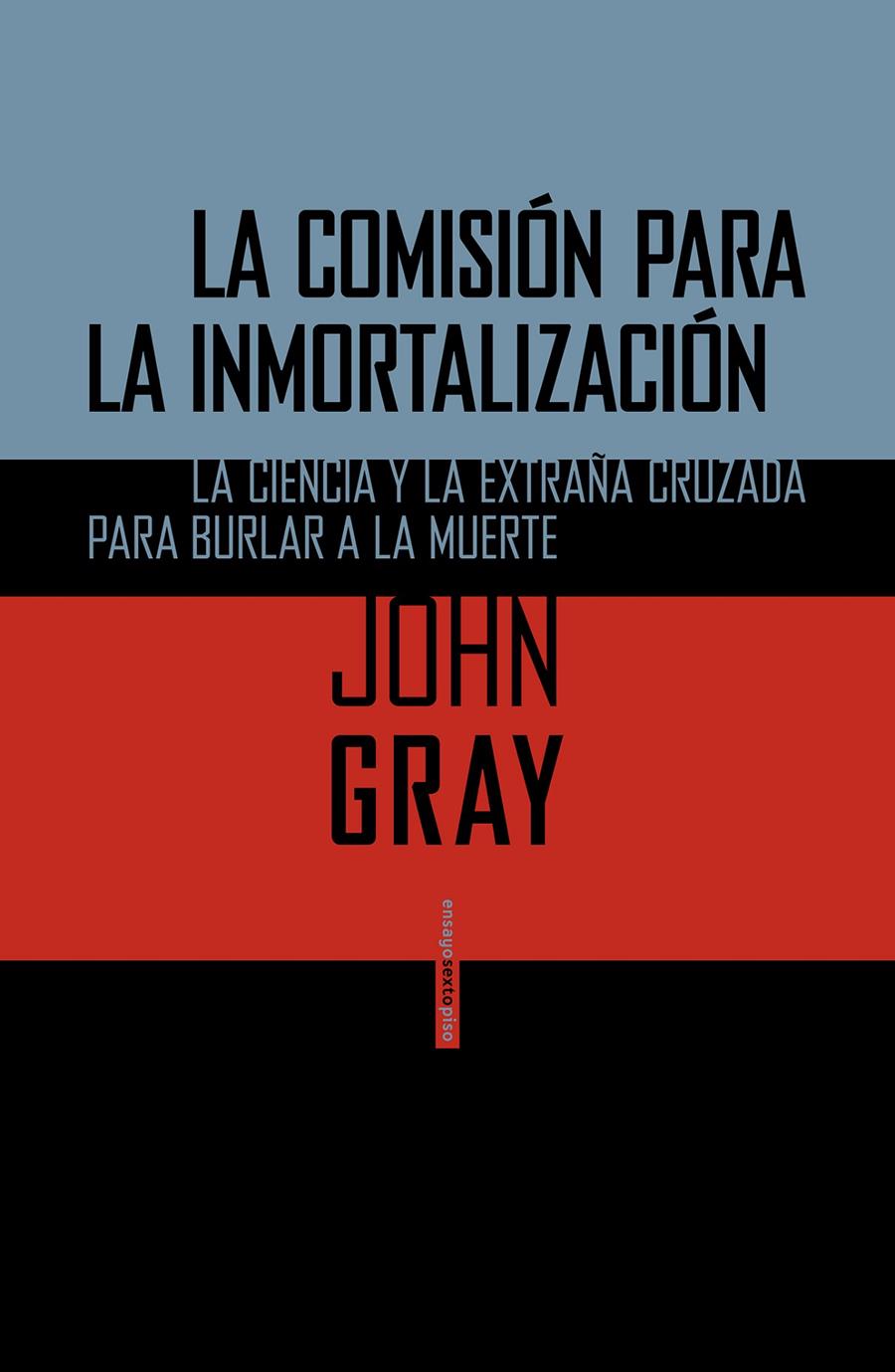 LA COMISIÓN PARA LA INMORTALIZACIÓN LA CIENCIA Y LA EXTRAÑA CRUZADA PARA BURLAR A LA MUERTE | 9788415601715 | JOHN GRAY | Llibreria Ombra | Llibreria online de Rubí, Barcelona | Comprar llibres en català i castellà online