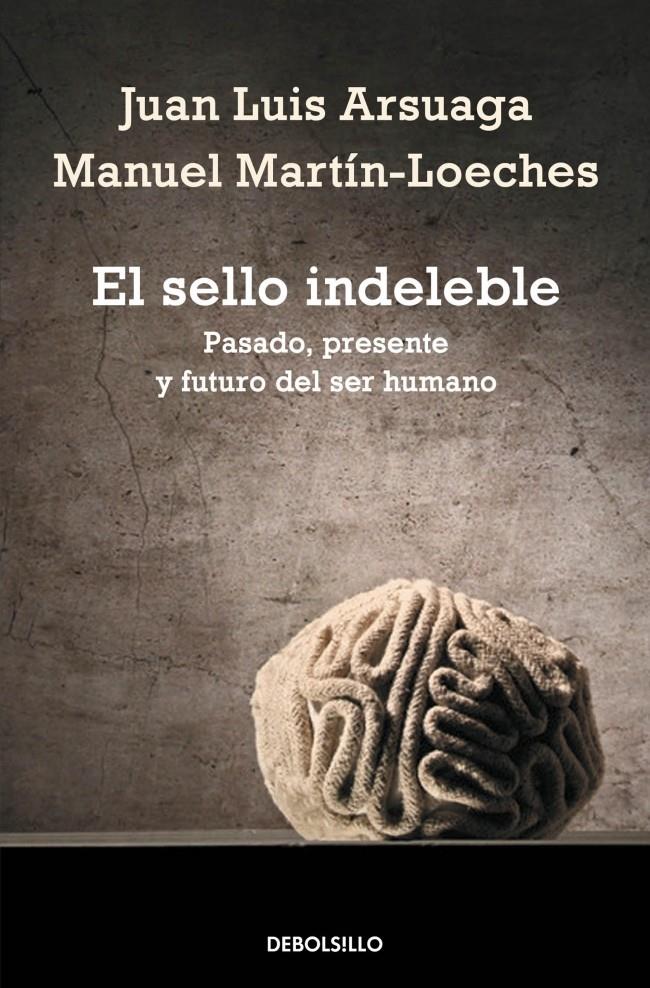 EL SELLO INDELEBLE PASADO PRESENTE Y FUTURO DEL SER HUMANO | 9788490328019 | JUAN LUIS ARSUAGA - MANUEL MARTIN-LOECHES | Llibreria Ombra | Llibreria online de Rubí, Barcelona | Comprar llibres en català i castellà online