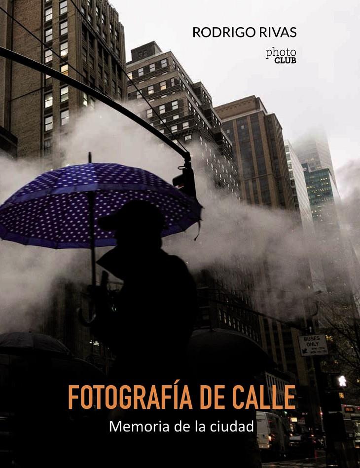 FOTOGRAFÍA DE CALLE. MEMORIA DE LA CIUDAD | 9788441538894 | RIVAS, RODRIGO | Llibreria Ombra | Llibreria online de Rubí, Barcelona | Comprar llibres en català i castellà online