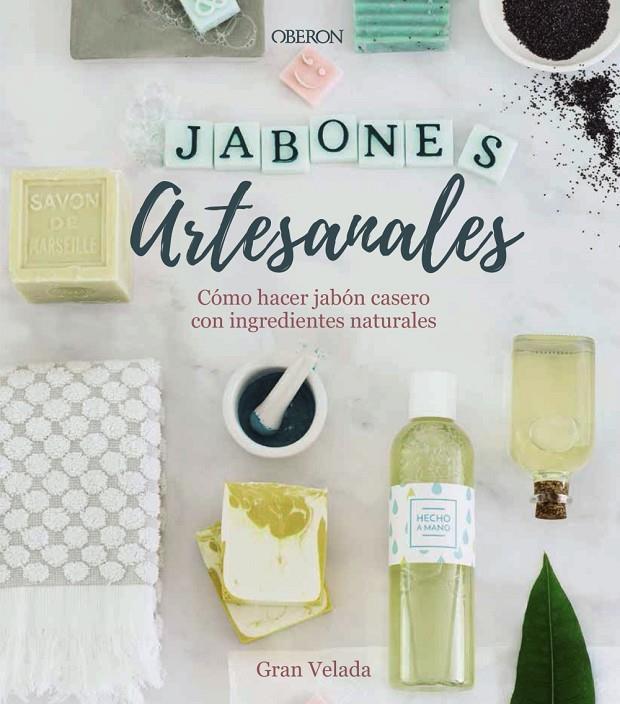 JABONES ARTESANALES. CÓMO HACER JABÓN CASERO CON INGREDIENTES NATURALES | 9788441540545 | GRAN VELADA | Llibreria Ombra | Llibreria online de Rubí, Barcelona | Comprar llibres en català i castellà online