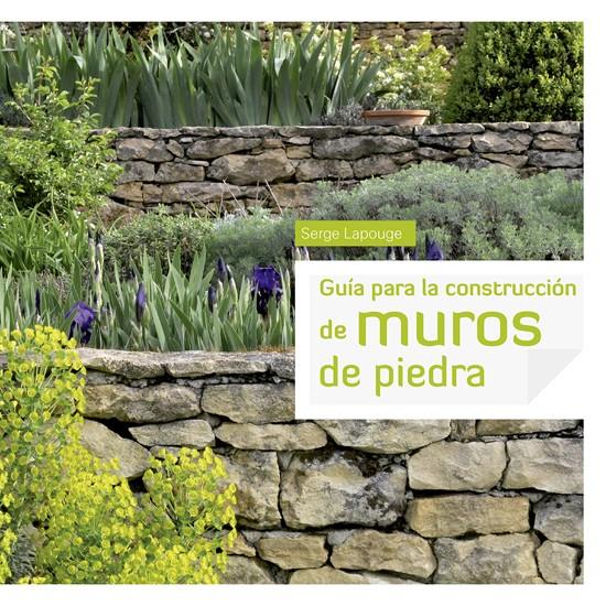 GUÍA PARA LA CONSTRUCCIÓN DE MUROS DE PIEDRA | 9788415053415 | SERGE LAPOUGE | Llibreria Ombra | Llibreria online de Rubí, Barcelona | Comprar llibres en català i castellà online