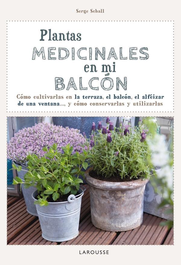 PLANTAS MEDICINALES EN MI BALCÓN | 9788416124749 | LAROUSSE EDITORIAL | Llibreria Ombra | Llibreria online de Rubí, Barcelona | Comprar llibres en català i castellà online