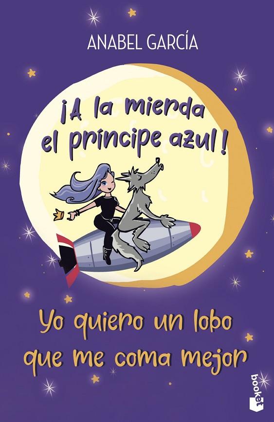 ¡A LA MIERDA EL PRÍNCIPE AZUL! YO QUIERO UN LOBO QUE ME COMA MEJOR | 9788408239208 | GARCÍA, ANABEL | Llibreria Ombra | Llibreria online de Rubí, Barcelona | Comprar llibres en català i castellà online