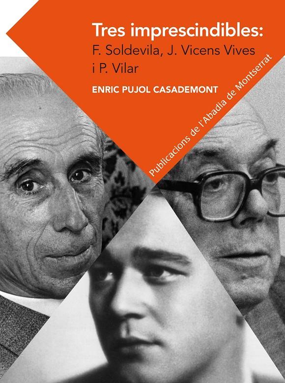 TRES IMPRESCINDIBLES: FERRAN SOLDEVILA, JAUME VICENS VIVES I PIERRE VILAR | 9788498837292 | PUJOL CASADEMONT, ENRIC | Llibreria Ombra | Llibreria online de Rubí, Barcelona | Comprar llibres en català i castellà online