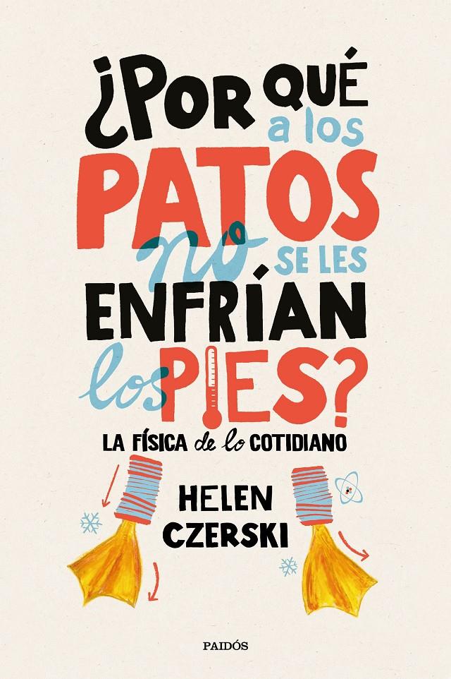 ¿POR QUÉ A LOS PATOS NO SE LES ENFRÍAN LOS PIES? | 9788449333231 | HELEN CZERSKI | Llibreria Ombra | Llibreria online de Rubí, Barcelona | Comprar llibres en català i castellà online