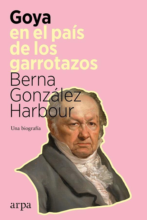 GOYA EN EL PAÍS DE LOS GARROTAZOS | 9788418741098 | GONZÁLEZ HARBOUR, BERNA | Llibreria Ombra | Llibreria online de Rubí, Barcelona | Comprar llibres en català i castellà online