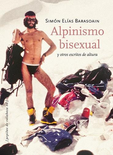 ALPINISMO BISEXUAL Y OTROS ESCRITOS DE ALTURA | 9788415862093 | ELÍAS BARASOAIN, SIMÓN | Llibreria Ombra | Llibreria online de Rubí, Barcelona | Comprar llibres en català i castellà online