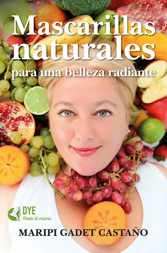 MASCARILLAS NATURALES PARA UNA BELLEZA RADIANTE | 9788416002719 | GADET CASTAÑO, MARIPI | Llibreria Ombra | Llibreria online de Rubí, Barcelona | Comprar llibres en català i castellà online