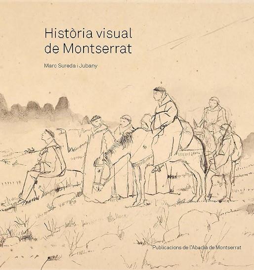 HISTÒRIA VISUAL DE MONTSERRAT | 9788491913450 | SUREDA I JUBANY, MARC | Llibreria Ombra | Llibreria online de Rubí, Barcelona | Comprar llibres en català i castellà online