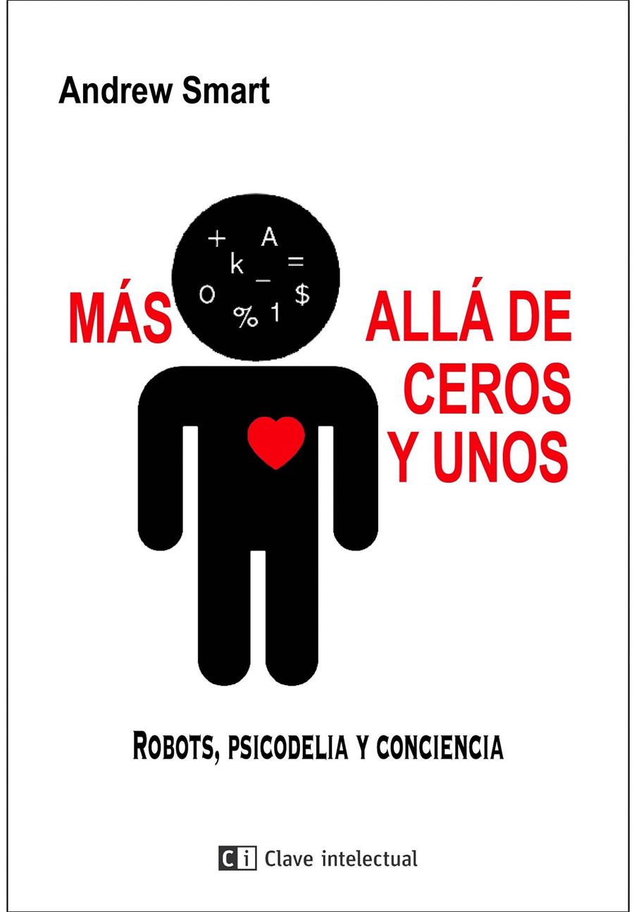 MÁS ALLÁ DE CEROS Y UNOS. ROBOTS, PSICODELIA Y CONCIENCIA | 9788494794858 | SMART, ANDREW | Llibreria Ombra | Llibreria online de Rubí, Barcelona | Comprar llibres en català i castellà online