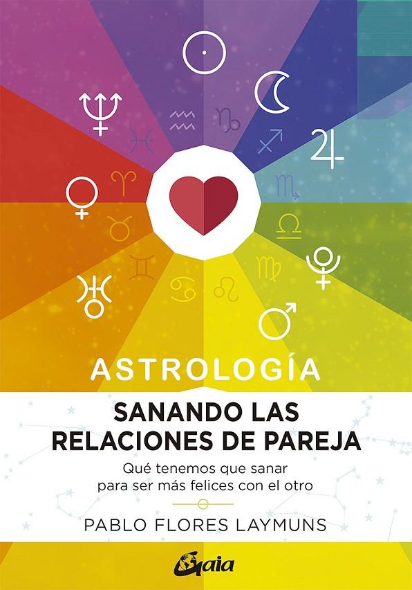 SANANDO LAS RELACIONES DE PAREJA. ASTROLOGÍA | 9788484458234 | FLORES LAYMUNS, PABLO | Llibreria Ombra | Llibreria online de Rubí, Barcelona | Comprar llibres en català i castellà online