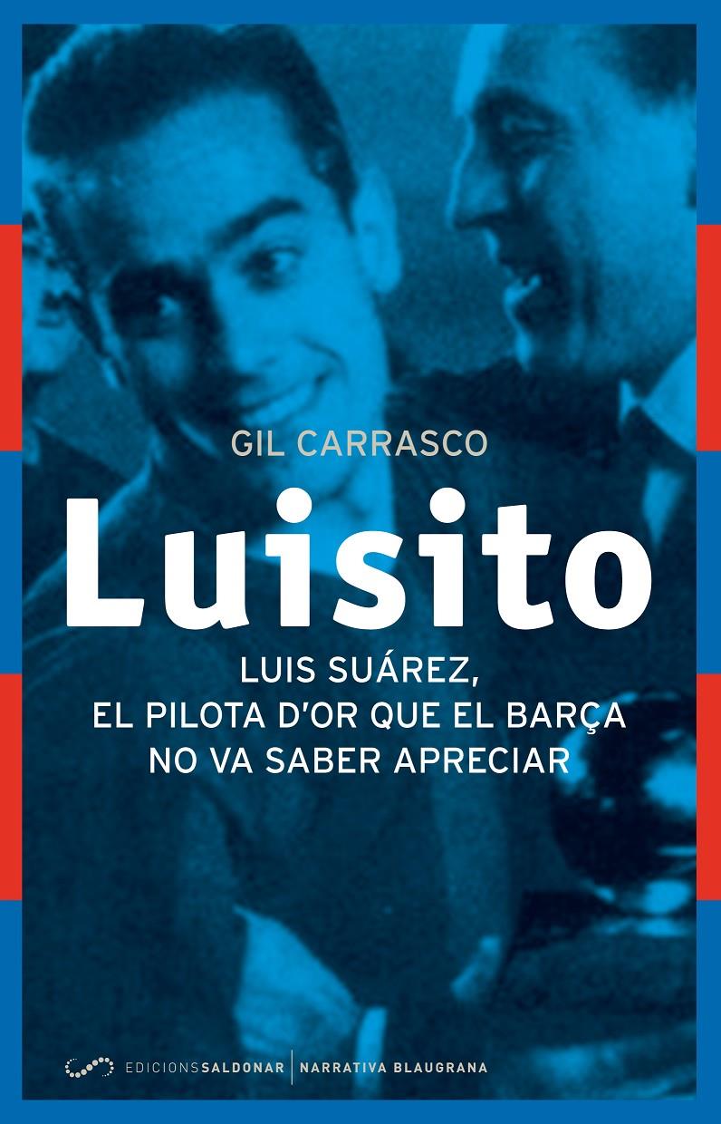 LUISITO. EL PILOTA D'OR QUE EL BARÇA NO VA SABER APRECIAR | 9788494289637 | CARRASCO GARCÍA, GIL CARRASCO | Llibreria Ombra | Llibreria online de Rubí, Barcelona | Comprar llibres en català i castellà online