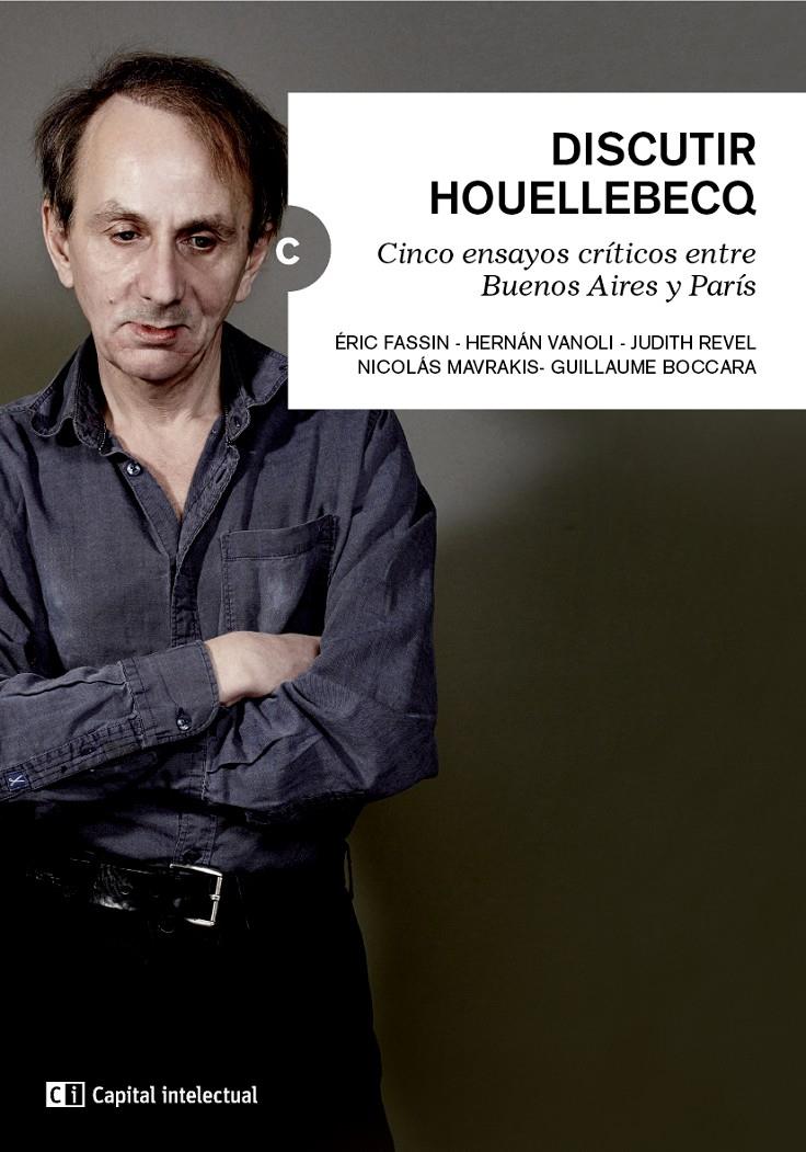 DISCUTIR HOUELLEBECQ | 9788494343346 | FASSIN, ÉRIC/FASSIN, ÉRIC/VANOLI, HERNÁN/JUDITH REVEL/MAVRAKIS, NICOLÁS/BOCCARA, GUILLAUME | Llibreria Ombra | Llibreria online de Rubí, Barcelona | Comprar llibres en català i castellà online