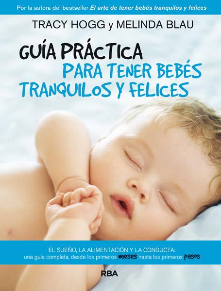 GUÍA PRÁCTICA PARA TENER BEBÉS TRANQUILOS Y FELICES | 9788490064801 | TRACY HOGG - MELINDA BLAU | Llibreria Ombra | Llibreria online de Rubí, Barcelona | Comprar llibres en català i castellà online