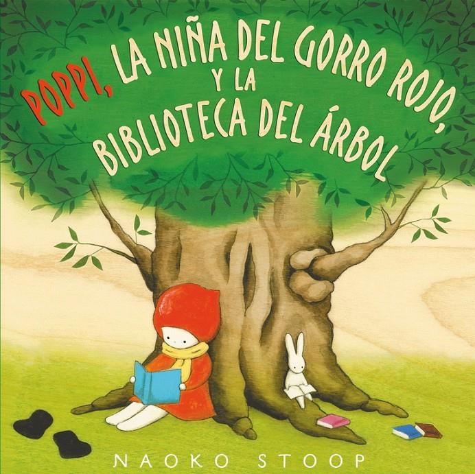 POPPI, LA NIÑA DEL GORRO ROJO, Y LA BIBLIOTECA DEL ÁRBOL | 9788448850753 | NAOKO STOOP | Llibreria Ombra | Llibreria online de Rubí, Barcelona | Comprar llibres en català i castellà online