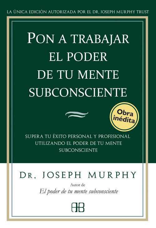 PON A TRABAJAR EL PODER DE TU MENTE SUBCONSCIENTE | 9788496111776 | MURPHY, JOSEPH, DR. | Llibreria Ombra | Llibreria online de Rubí, Barcelona | Comprar llibres en català i castellà online