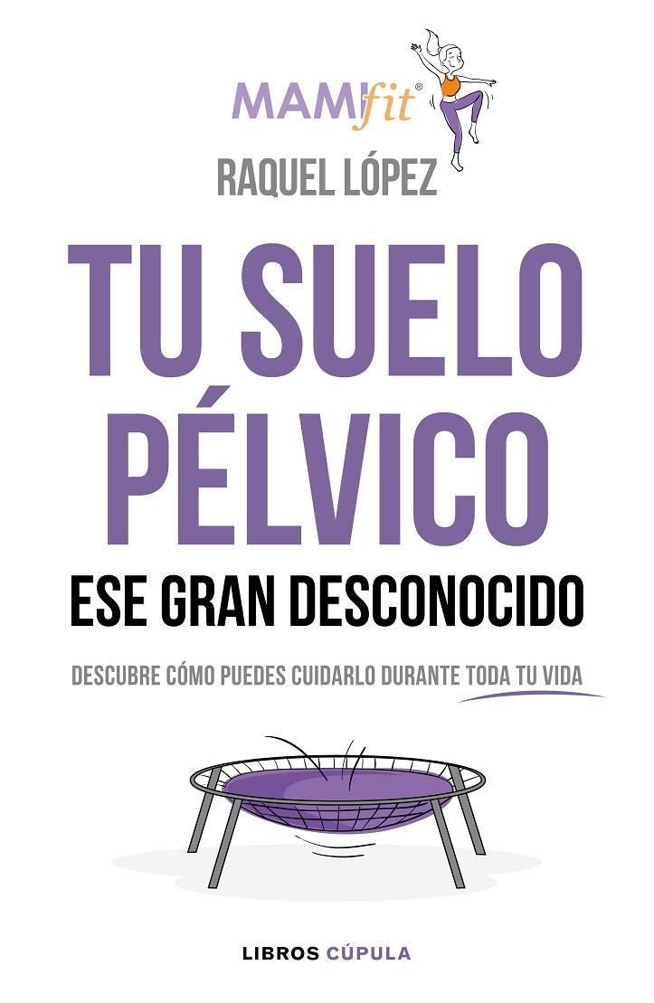 TU SUELO PÉLVICO, ESE GRAN DESCONOCIDO | 9788448024321 | LÓPEZ ÁLVAREZ, RAQUEL | Llibreria Ombra | Llibreria online de Rubí, Barcelona | Comprar llibres en català i castellà online