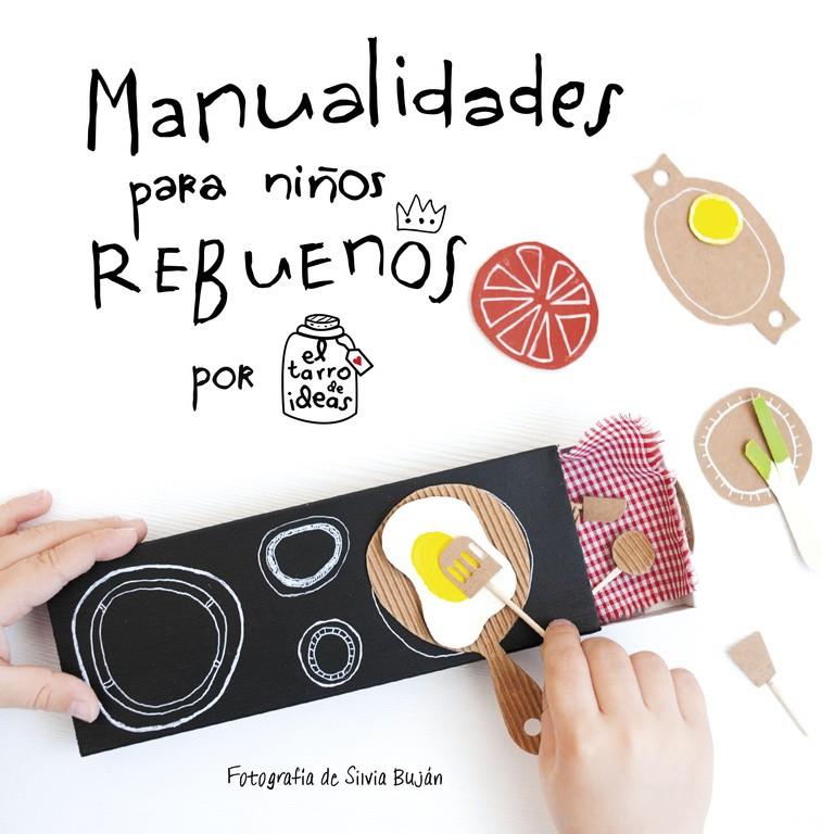 MANUALIDADES PARA NIÑOS REBUENOS. EL TARRO DE IDEAS | 9788437201108 | CASADO,GEMA | Llibreria Ombra | Llibreria online de Rubí, Barcelona | Comprar llibres en català i castellà online