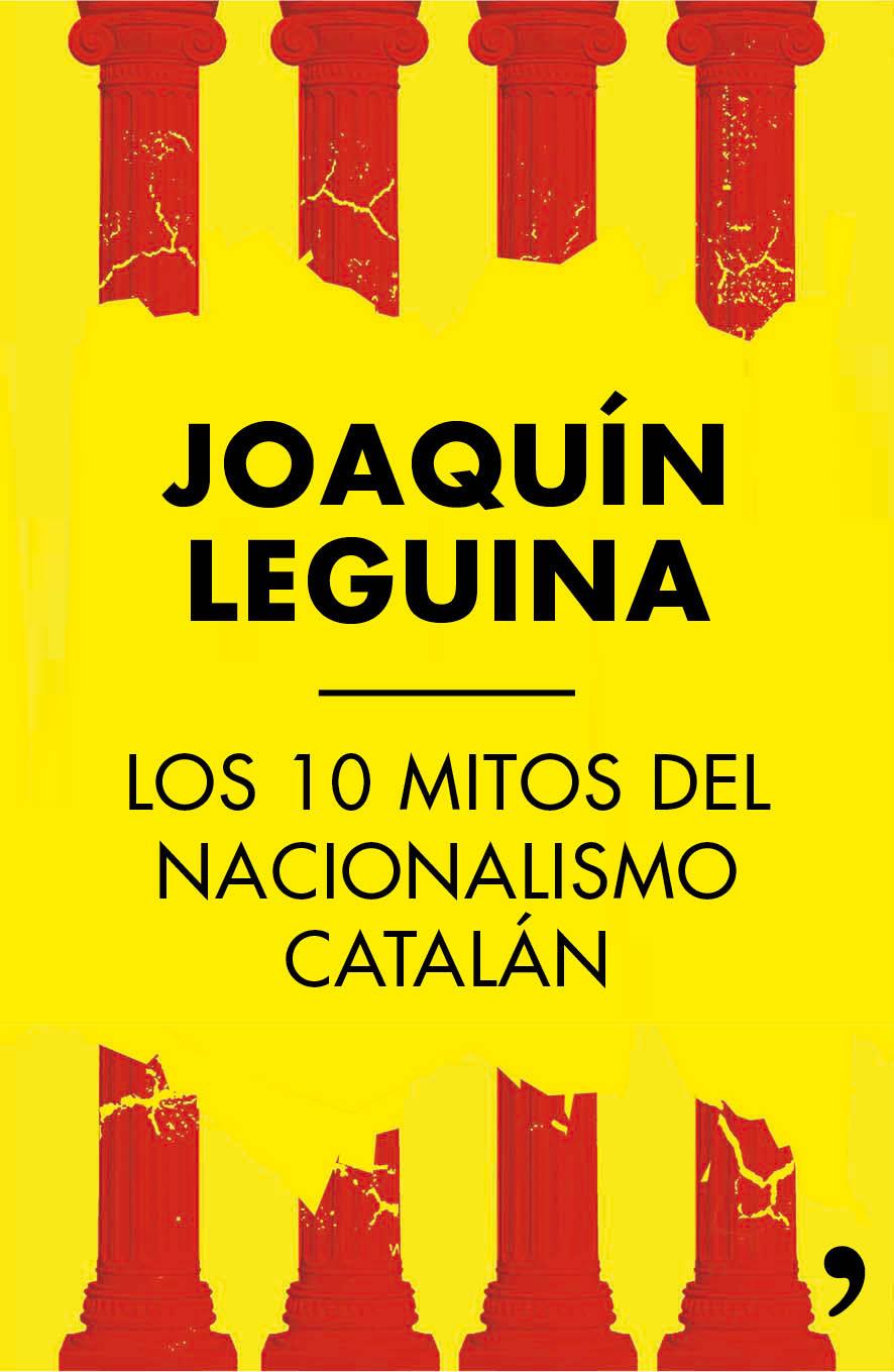 LOS 10 MITOS DEL NACIONALISMO CATALÁN | 9788499984414 | JOAQUÍN LEGUINA | Llibreria Ombra | Llibreria online de Rubí, Barcelona | Comprar llibres en català i castellà online