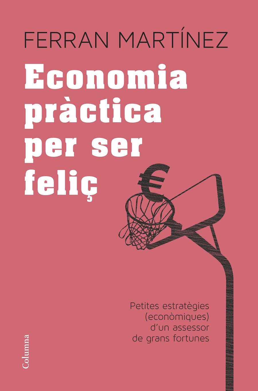 ECONOMIA PRÀCTICA PER SER FELIÇ | 9788466417181 | FERRAN MARTÍNEZ GARRIGA | Llibreria Ombra | Llibreria online de Rubí, Barcelona | Comprar llibres en català i castellà online