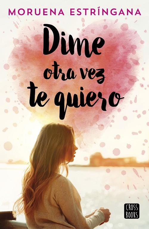 DIME OTRA VEZ TE QUIERO | 9788408194620 | ESTRÍNGANA, MORUENA | Llibreria Ombra | Llibreria online de Rubí, Barcelona | Comprar llibres en català i castellà online