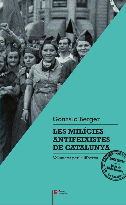 LES MILÍCIES ANTIFEIXISTES DE CATALUNYA | 9788497666404 | BERGER MULATTIERI, GONZALO | Llibreria Ombra | Llibreria online de Rubí, Barcelona | Comprar llibres en català i castellà online