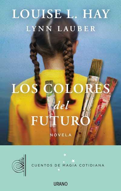 LOS COLORES DEL FUTURO (NOVELA) | 9788479538385 | LOUISE L. HAY - LYNN LAUBER | Llibreria Ombra | Llibreria online de Rubí, Barcelona | Comprar llibres en català i castellà online