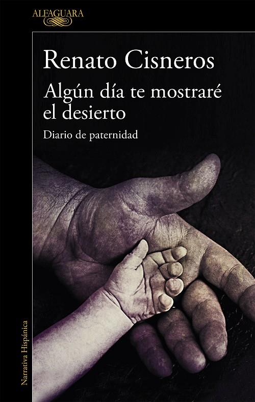 ALGÚN DÍA TE MOSTRARÉ EL DESIERTO. RELATO DE PATERNIDAD | 9788420439433 | CISNEROS, RENATO | Llibreria Ombra | Llibreria online de Rubí, Barcelona | Comprar llibres en català i castellà online