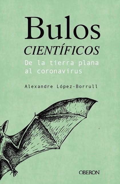 BULOS CIENTÍFICOS: DE LA TIERRA PLANA AL CORONAVIRUS | 9788441543072 | LÓPEZ BORRULL, ALEXANDRE | Llibreria Ombra | Llibreria online de Rubí, Barcelona | Comprar llibres en català i castellà online