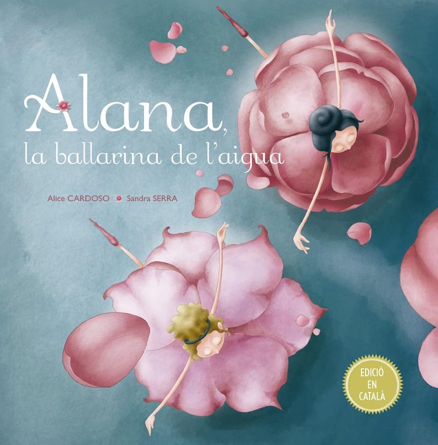 ALANA LA BALLARINA DE L´AIGUA | 9788491451792 | CARDOSO, ALICE | Llibreria Ombra | Llibreria online de Rubí, Barcelona | Comprar llibres en català i castellà online