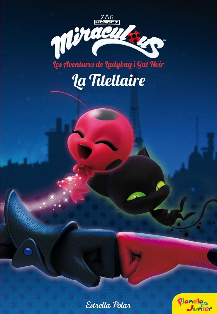 MIRACULOUS. LES AVENTURES DE LADYBUG. LA TITELLAIRE | 9788491373025 | PRODIGIOSA-MIRACULOUS | Llibreria Ombra | Llibreria online de Rubí, Barcelona | Comprar llibres en català i castellà online