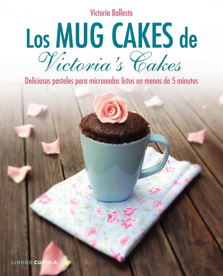 LOS MUG CAKES DE VICTORIA'S CAKES | 9788448020989 | VICTORIA BALLESTA | Llibreria Ombra | Llibreria online de Rubí, Barcelona | Comprar llibres en català i castellà online