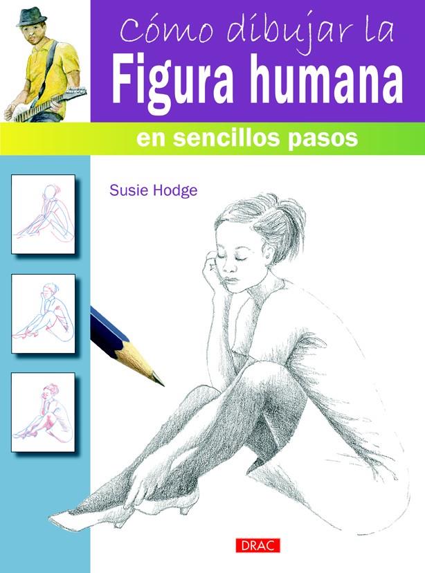 CÓMO DIBUJAR LA FIGURA HUMANA EN SENCILLOS PASOS | 9788498744811 | HODGE, SUSIE | Llibreria Ombra | Llibreria online de Rubí, Barcelona | Comprar llibres en català i castellà online