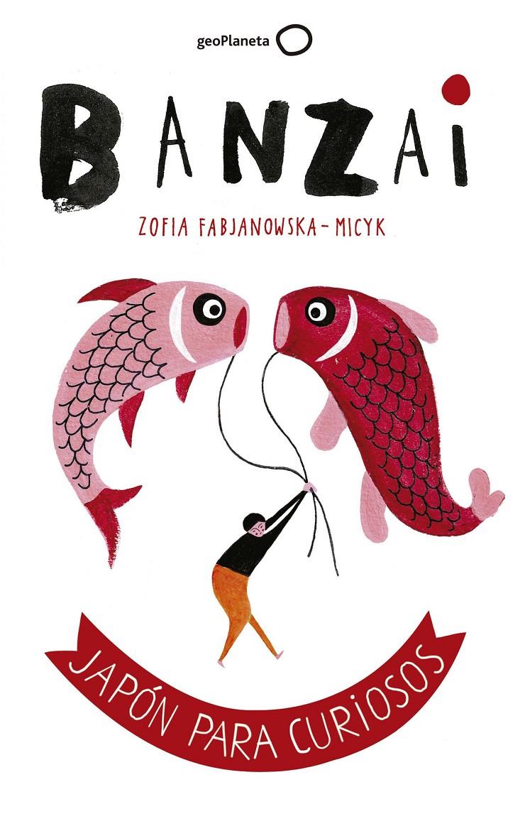 BANZAI /JAPON PARA CUIROSOS | 9788408164852 | ZOFIA FABJANOWSKA-MICYK | Llibreria Ombra | Llibreria online de Rubí, Barcelona | Comprar llibres en català i castellà online