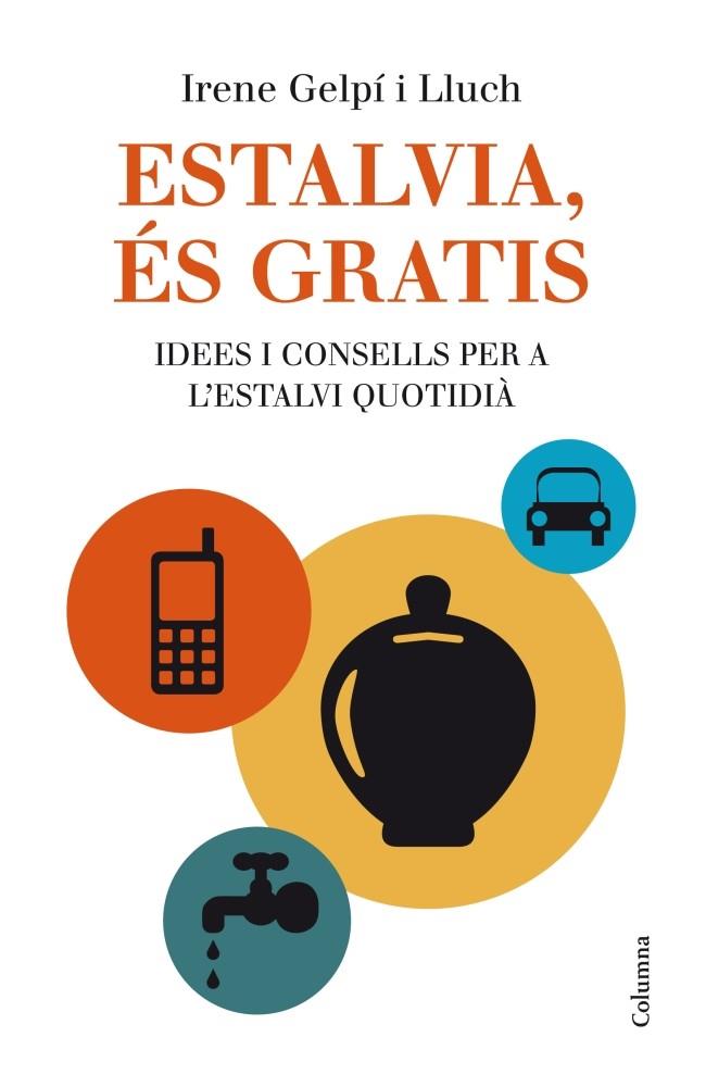 ESTALVIA ES GRATIS IDEES I CONSELLS PER A L'ESTALVI QUOTIDIA | 9788466415675 | RIENE GELPI LLUCH | Llibreria Ombra | Llibreria online de Rubí, Barcelona | Comprar llibres en català i castellà online