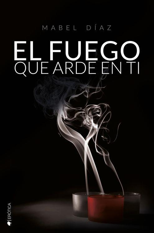 EL FUEGO QUE ARDE EN TI | 9788416384273 | MABEL DÍAZ | Llibreria Ombra | Llibreria online de Rubí, Barcelona | Comprar llibres en català i castellà online