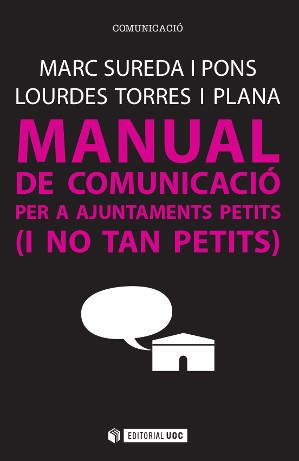 MANUAL DE COMUNICACIÓ PER A AJUNTAMENTS PETITS (I NO TAN PETITS) | 9788490647042 | SUREDA I PONS, MARC/TORRES I PLANA, LOURDES | Llibreria Ombra | Llibreria online de Rubí, Barcelona | Comprar llibres en català i castellà online