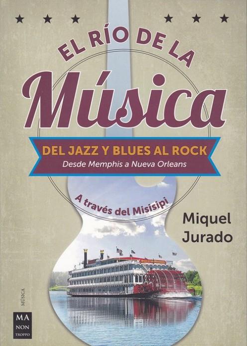 RIO DE LA MUSICA, EL. DEL JAZZ Y BLUES AL ROCK | 9788412004861 | JURADO, MIQUEL | Llibreria Ombra | Llibreria online de Rubí, Barcelona | Comprar llibres en català i castellà online