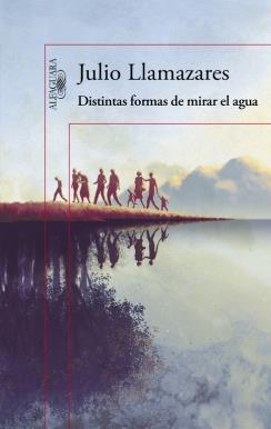 DISTINTAS FORMAS DE MIRAR EL AGUA | 9788420419176 | LLAMAZARES,JULIO | Llibreria Ombra | Llibreria online de Rubí, Barcelona | Comprar llibres en català i castellà online