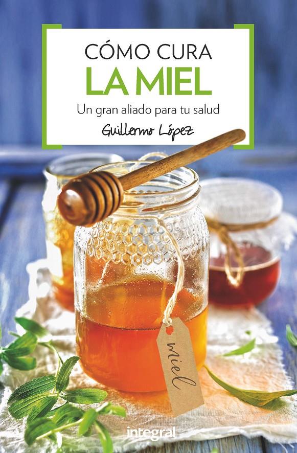 COMO CURA LA MIEL | 9788491180876 | LOPEZ FERES, GUILLERMO | Llibreria Ombra | Llibreria online de Rubí, Barcelona | Comprar llibres en català i castellà online