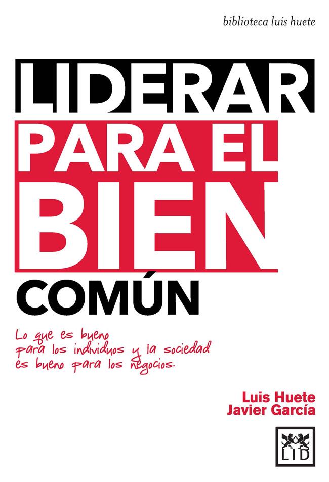 LIDERAR PARA EL BIEN COMÚN | 9788483562673 | HUETE GÓMEZ, LUIS/GARCÍA AREVALILLO, JAVIER | Llibreria Ombra | Llibreria online de Rubí, Barcelona | Comprar llibres en català i castellà online