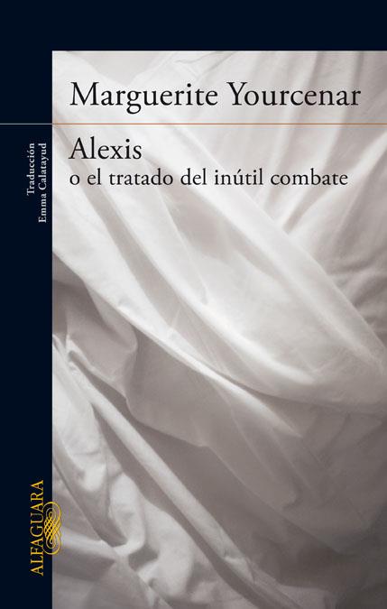 ALEXIS O EL TRATADO DEL INÚTIL COMBATE | 9788420416502 | MARGUERITE YOURCENAR | Llibreria Ombra | Llibreria online de Rubí, Barcelona | Comprar llibres en català i castellà online