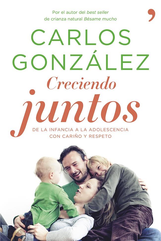 CRECIENDO JUNTOS DE LA INFANCIA A LA ADOLESCENCIA CON CARIÑO Y RESPETO | 9788499983370 | CARLOS GONZÁLEZ | Llibreria Ombra | Llibreria online de Rubí, Barcelona | Comprar llibres en català i castellà online