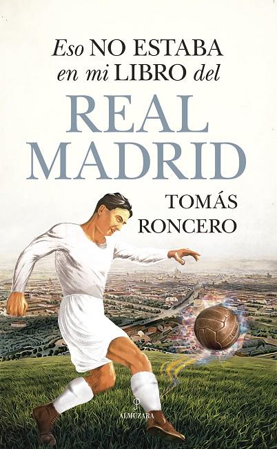 ESO NO ESTABA EN MI LIBRO DEL REAL MADRID | 9788411311687 | TOMÁS RONCERO | Llibreria Ombra | Llibreria online de Rubí, Barcelona | Comprar llibres en català i castellà online